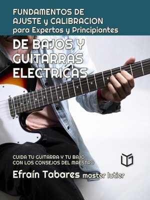 cover image of FUNDAMENTOS DE  AJUSTE y CALIBRACION para Expertos y Principiantes DE BAJOS Y  GUITARRAS  ELECTRICAS